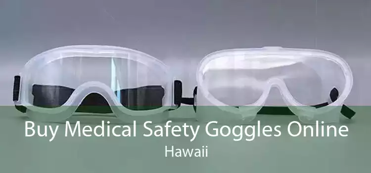 Buy Medical Safety Goggles Online Hawaii