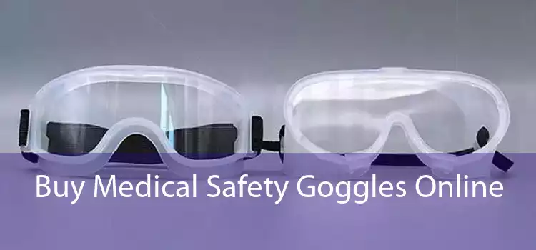 Buy Medical Safety Goggles Online 