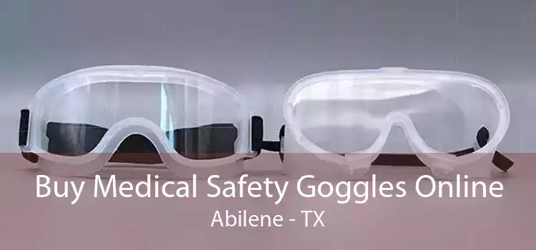 Buy Medical Safety Goggles Online Abilene - TX