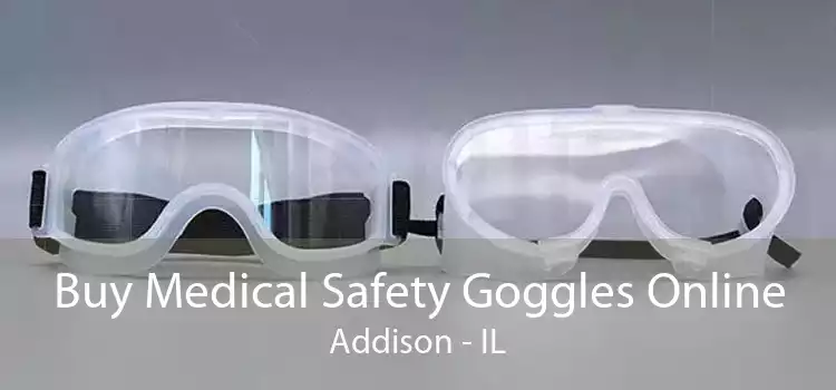 Buy Medical Safety Goggles Online Addison - IL