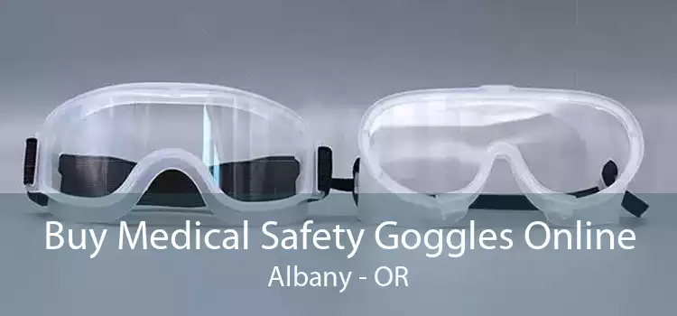 Buy Medical Safety Goggles Online Albany - OR
