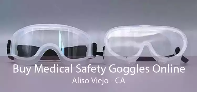 Buy Medical Safety Goggles Online Aliso Viejo - CA