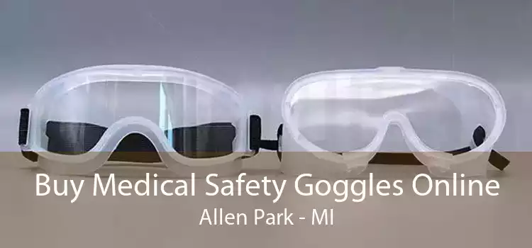 Buy Medical Safety Goggles Online Allen Park - MI