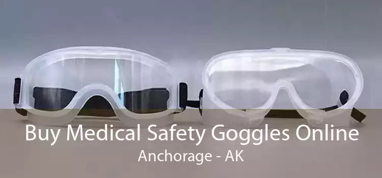 Buy Medical Safety Goggles Online Anchorage - AK
