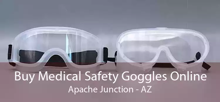 Buy Medical Safety Goggles Online Apache Junction - AZ
