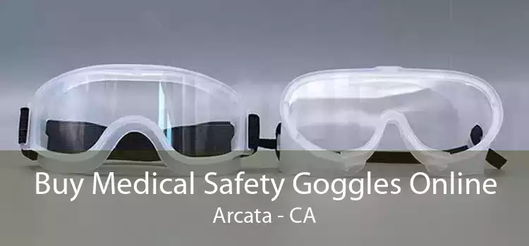 Buy Medical Safety Goggles Online Arcata - CA