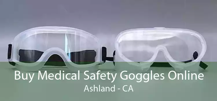 Buy Medical Safety Goggles Online Ashland - CA