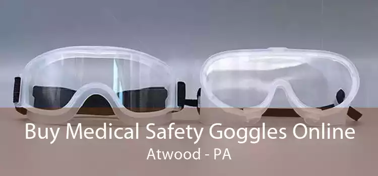 Buy Medical Safety Goggles Online Atwood - PA