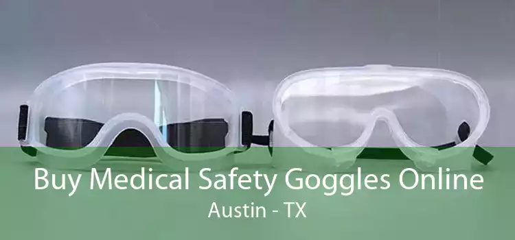 Buy Medical Safety Goggles Online Austin - TX