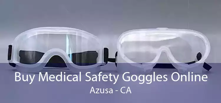 Buy Medical Safety Goggles Online Azusa - CA