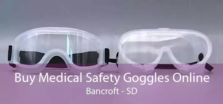 Buy Medical Safety Goggles Online Bancroft - SD
