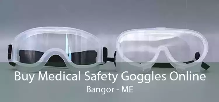 Buy Medical Safety Goggles Online Bangor - ME