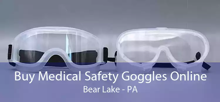 Buy Medical Safety Goggles Online Bear Lake - PA