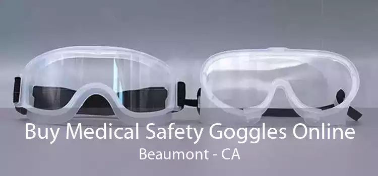 Buy Medical Safety Goggles Online Beaumont - CA