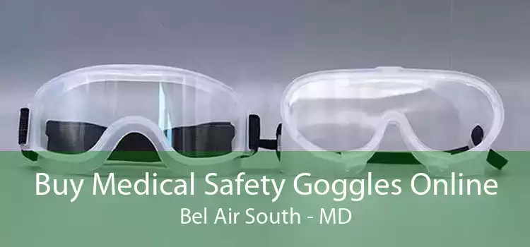 Buy Medical Safety Goggles Online Bel Air South - MD