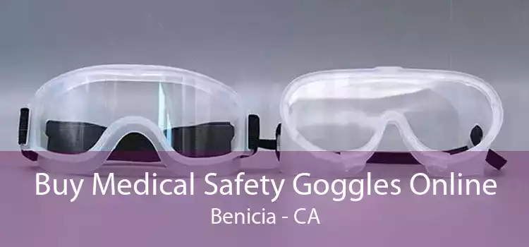 Buy Medical Safety Goggles Online Benicia - CA