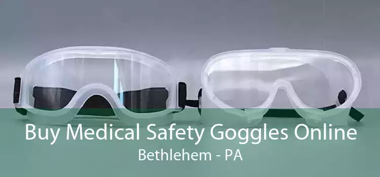 Buy Medical Safety Goggles Online Bethlehem - PA
