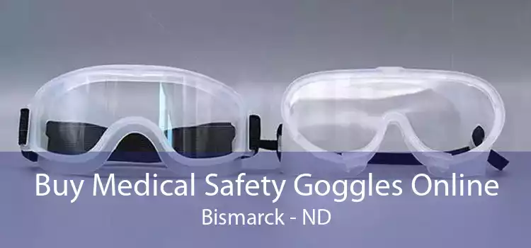 Buy Medical Safety Goggles Online Bismarck - ND