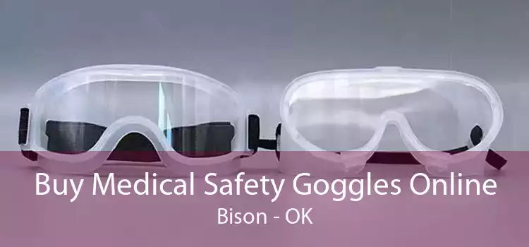 Buy Medical Safety Goggles Online Bison - OK