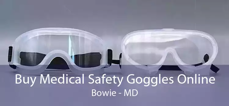 Buy Medical Safety Goggles Online Bowie - MD