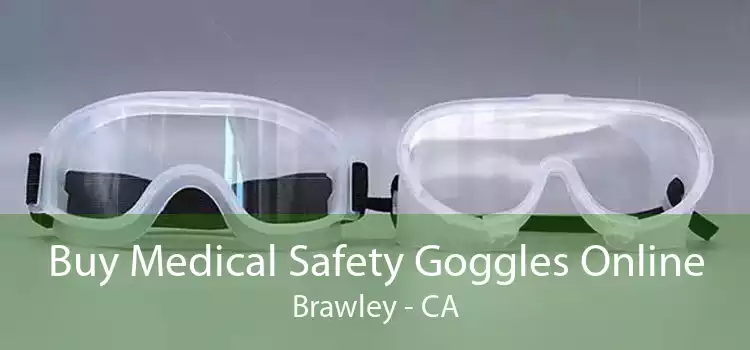 Buy Medical Safety Goggles Online Brawley - CA