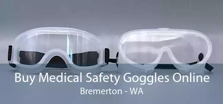 Buy Medical Safety Goggles Online Bremerton - WA