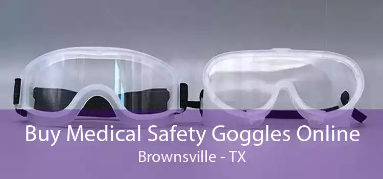 Buy Medical Safety Goggles Online Brownsville - TX