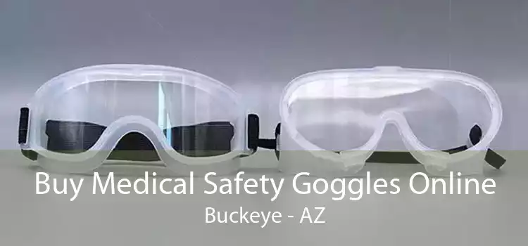 Buy Medical Safety Goggles Online Buckeye - AZ