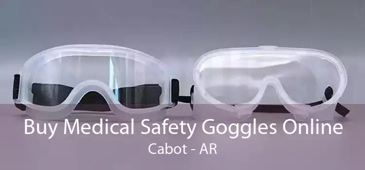 Buy Medical Safety Goggles Online Cabot - AR