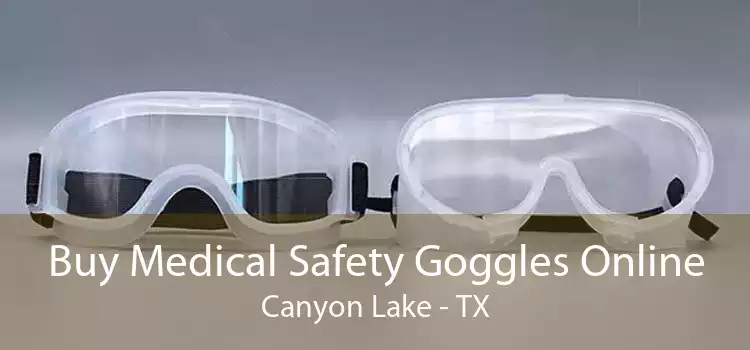 Buy Medical Safety Goggles Online Canyon Lake - TX