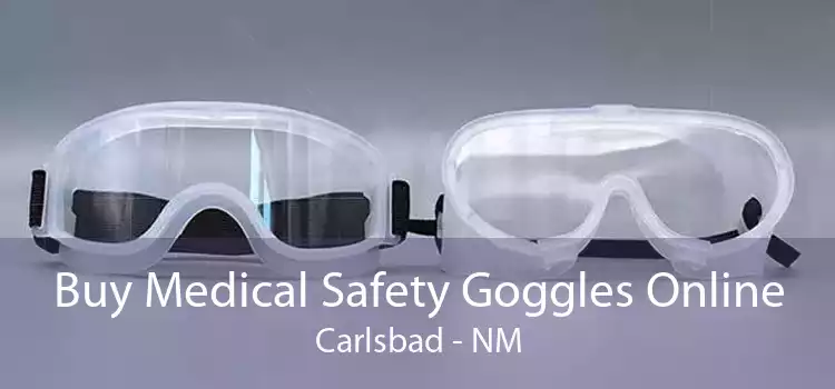 Buy Medical Safety Goggles Online Carlsbad - NM