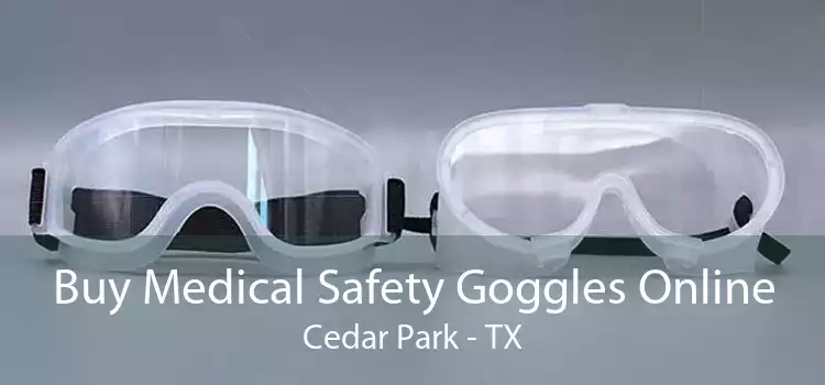 Buy Medical Safety Goggles Online Cedar Park - TX