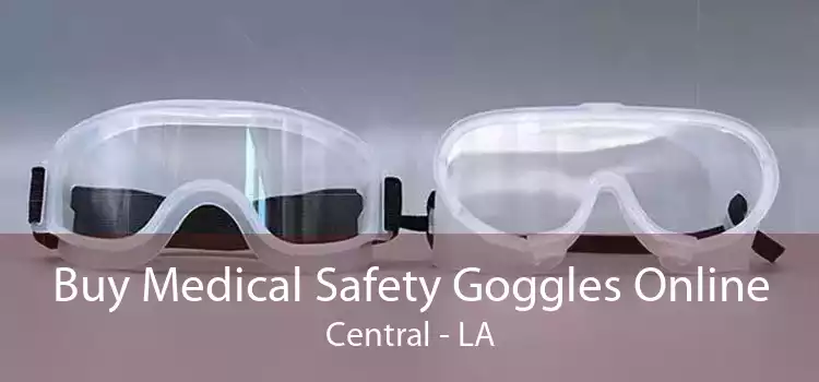 Buy Medical Safety Goggles Online Central - LA