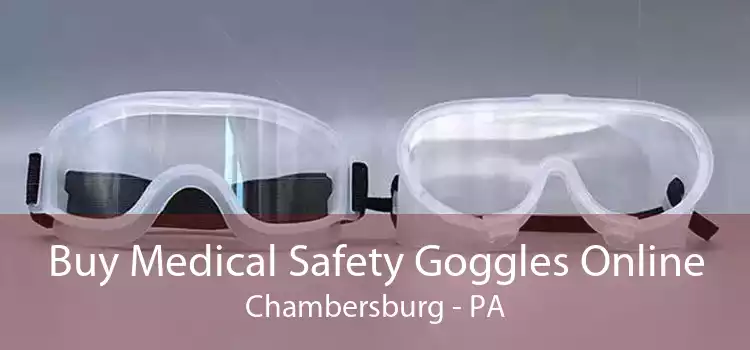 Buy Medical Safety Goggles Online Chambersburg - PA