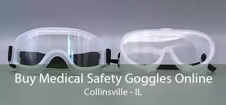 Buy Medical Safety Goggles Online Collinsville - IL