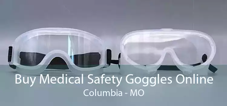 Buy Medical Safety Goggles Online Columbia - MO