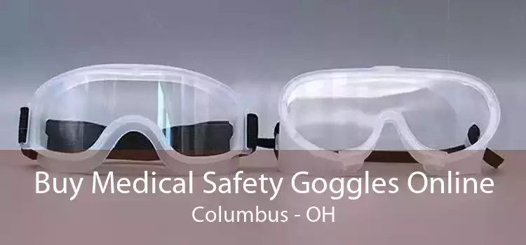 Buy Medical Safety Goggles Online Columbus - OH