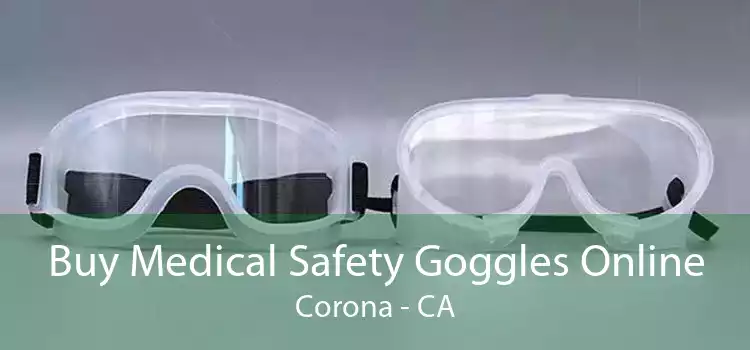 Buy Medical Safety Goggles Online Corona - CA