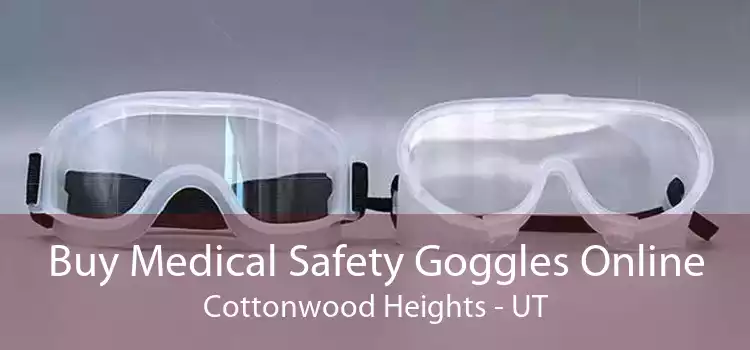 Buy Medical Safety Goggles Online Cottonwood Heights - UT