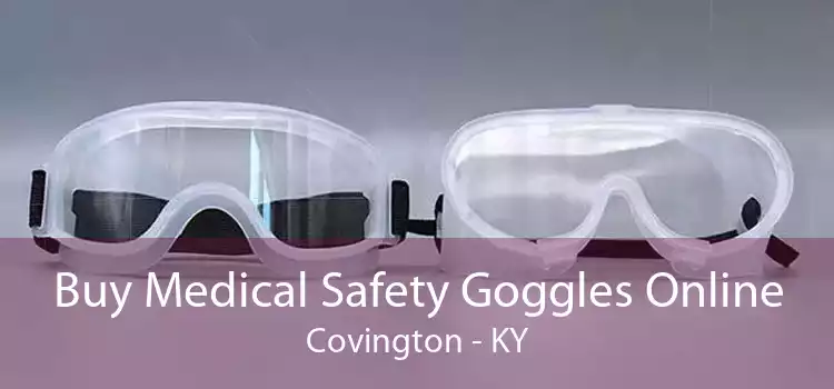 Buy Medical Safety Goggles Online Covington - KY