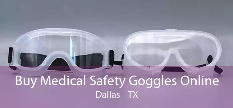 Buy Medical Safety Goggles Online Dallas - TX