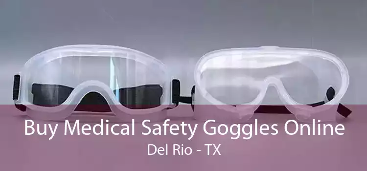 Buy Medical Safety Goggles Online Del Rio - TX