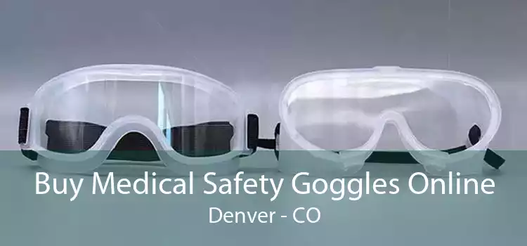 Buy Medical Safety Goggles Online Denver - CO