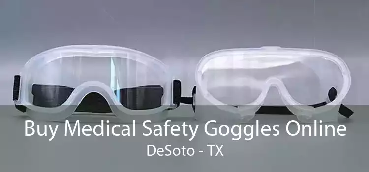 Buy Medical Safety Goggles Online DeSoto - TX
