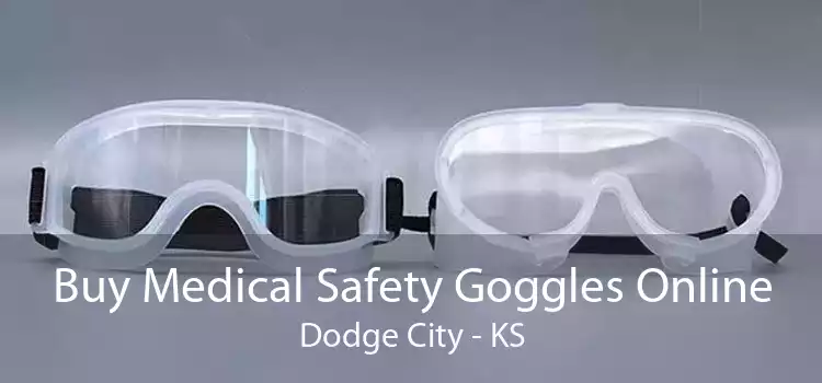 Buy Medical Safety Goggles Online Dodge City - KS