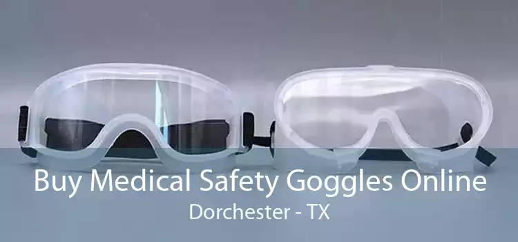 Buy Medical Safety Goggles Online Dorchester - TX