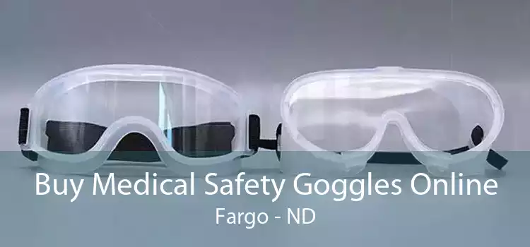 Buy Medical Safety Goggles Online Fargo - ND